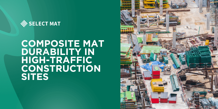 Composite Mat Durability in High-Traffic Construction Sites